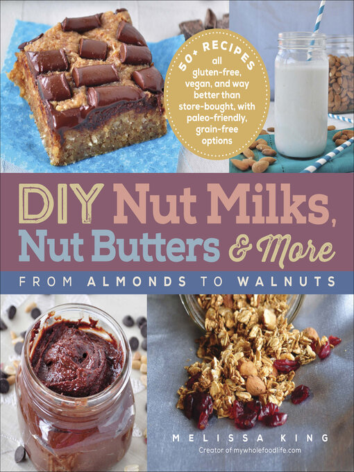 Title details for DIY Nut Milks, Nut Butters & More by Melissa King - Wait list